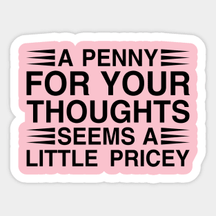 A Penny For Your Thoughts Seems A Little Pricey Sticker